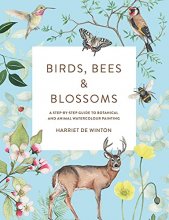 Cover art for Birds, Bees & Blossoms: A Step-by-step Guide to Botanical and Animal Watercolour Painting