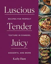 Cover art for Luscious, Tender, Juicy: Recipes for Perfect Texture in Dinners, Desserts, and More