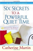 Cover art for Six Secrets to a Powerful Quiet Time: Discovering Radical Intimacy with God