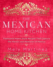 Cover art for The Mexican Home Kitchen: Traditional Home-Style Recipes That Capture the Flavors and Memories of Mexico