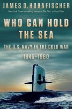 Cover art for Who Can Hold the Sea: The U.S. Navy in the Cold War 1945-1960