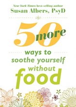 Cover art for 50 More Ways to Soothe Yourself Without Food: Mindfulness Strategies to Cope with Stress and End Emotional Eating