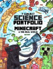 Cover art for 7 Subject Science Portfolio - Minecraft & The Real World: Ages 10 to 17 - Biology, Chemistry, Geology, Meteorology, Physics, Technology and Zoology ... with the Thinking Tree - Research Guide)