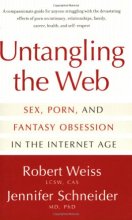 Cover art for Untangling the Web: Sex, Porn, and Fantasy Obsession in the Internet Age