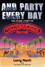 Cover art for And Party Every Day: The Inside Story Of Casablanca Records