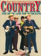 Cover art for Country: The Music and the Musicians : Pickers, Slickers, Cheatin' Hearts & Superstars
