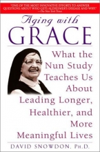 Cover art for Aging with Grace: What the Nun Study Teaches Us About Leading Longer, Healthier, and More Meaningful Lives