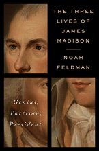 Cover art for The Three Lives of James Madison: Genius, Partisan, President