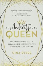 Cover art for The Audacity to Be Queen: The Unapologetic Art of Dreaming Big and Manifesting Your Most Fabulous Life