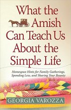 Cover art for What the Amish Can Teach Us About the Simple Life: Homespun Hints for Family Gatherings, Spending Less, and Sharing Your Bounty