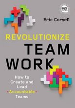Cover art for Revolutionize Teamwork: How to Create and Lead Accountable Teams (Ignite Reads)