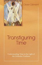 Cover art for Transfiguring Time: Understanding Time in the Light of the Orthodox Tradition