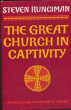 Cover art for The Great Church in Captivity: A Study of the Patriarchate of Constantinople from the Eve of the Turkish Conquest to the Greek War of Independence