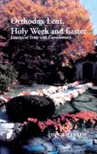 Cover art for Orthodox Lent, Holy Week and Easter: Liturgical Texts With Commentary