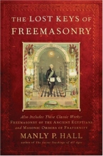Cover art for The Lost Keys of Freemasonry (Also Includes: Freemasonry of the Ancient Egyptians / Masonic Orders of Fraternity)