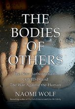 Cover art for The Bodies of Others: The New Authoritarians, COVID-19 and The War Against the Human