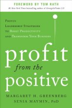 Cover art for Profit from the Positive: Proven Leadership Strategies to Boost Productivity and Transform Your Business, with a foreword by Tom Rath