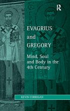 Cover art for Evagrius and Gregory: Mind, Soul and Body in the 4th Century (Studies in Philosophy and Theology in Late Antiquity)