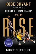 Cover art for The Rise: Kobe Bryant and the Pursuit of Immortality