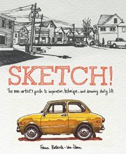 Cover art for Sketch!: The Non-Artist's Guide to Inspiration, Technique, and Drawing Daily Life