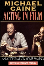 Cover art for Michael Caine - Acting in Film: An Actor's Take on Movie Making (The Applause Acting Series) Revised Expanded Edition