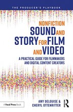 Cover art for Nonfiction Sound and Story for Film and Video: A Practical Guide for Filmmakers and Digital Content Creators (The Producer's Playbook)