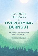 Cover art for Journal Therapy for Overcoming Burnout: 366 Prompts for Renewal and Stress Management (Volume 2)